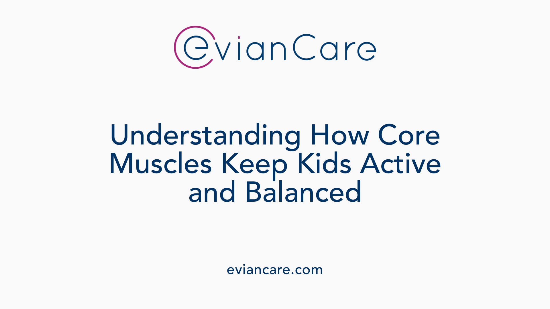 Understanding How Core Muscles Keep Kids Active and Balanced