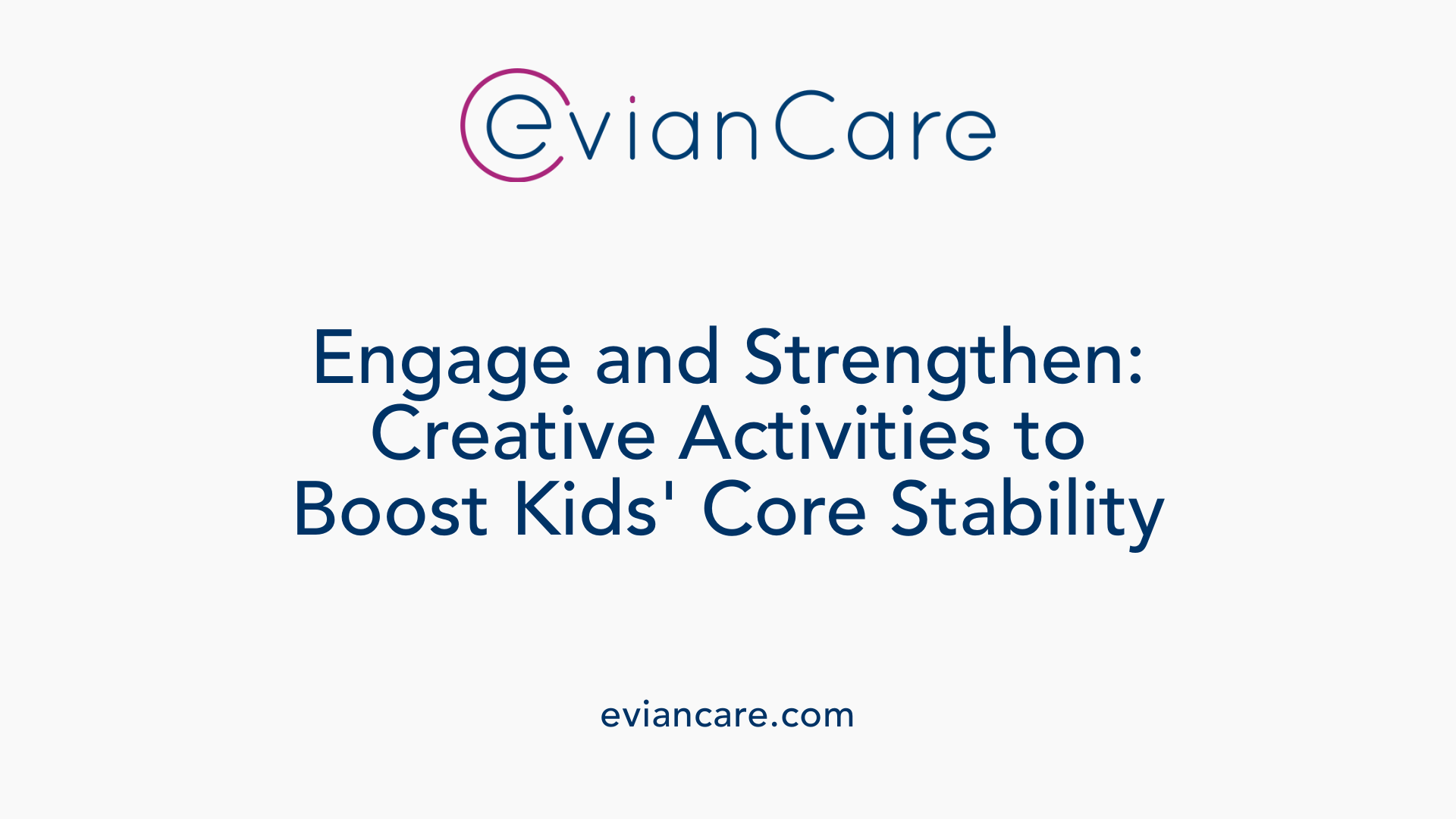 Engage and Strengthen: Creative Activities to Boost Kids' Core Stability