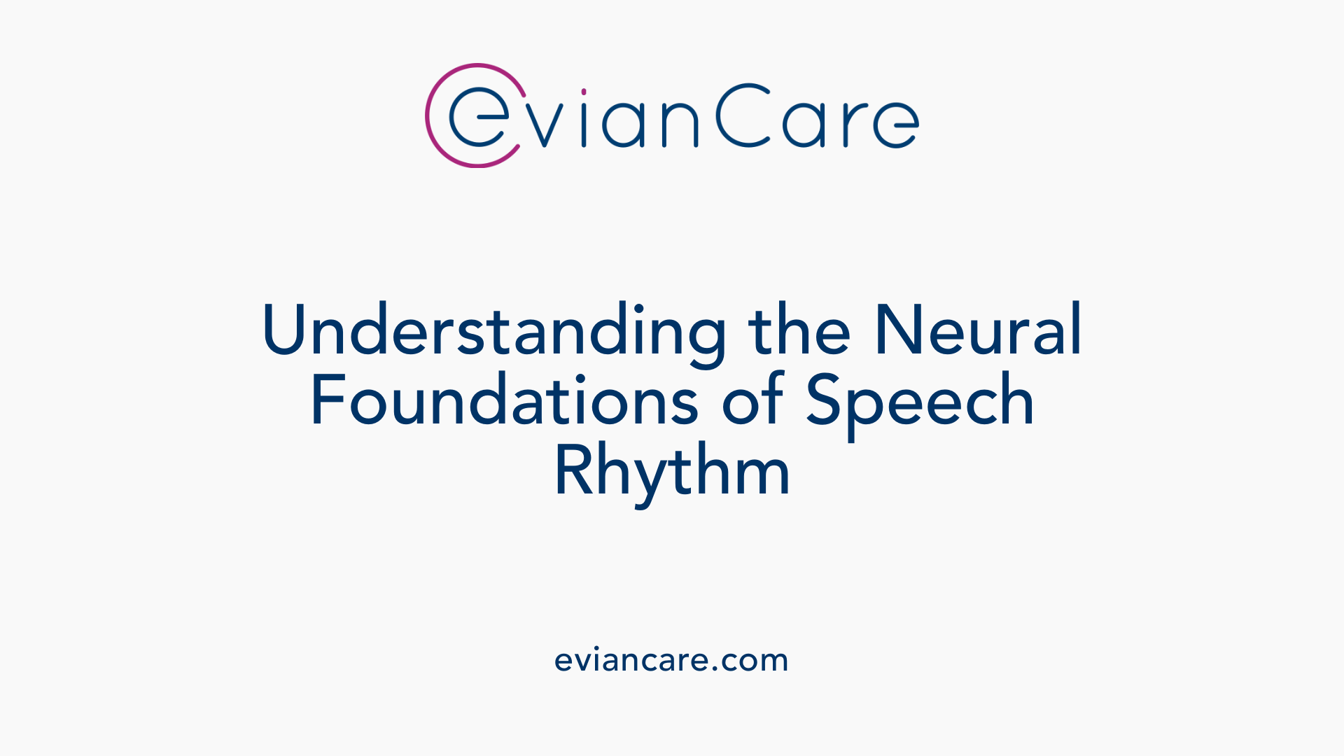 Understanding the Neural Foundations of Speech Rhythm