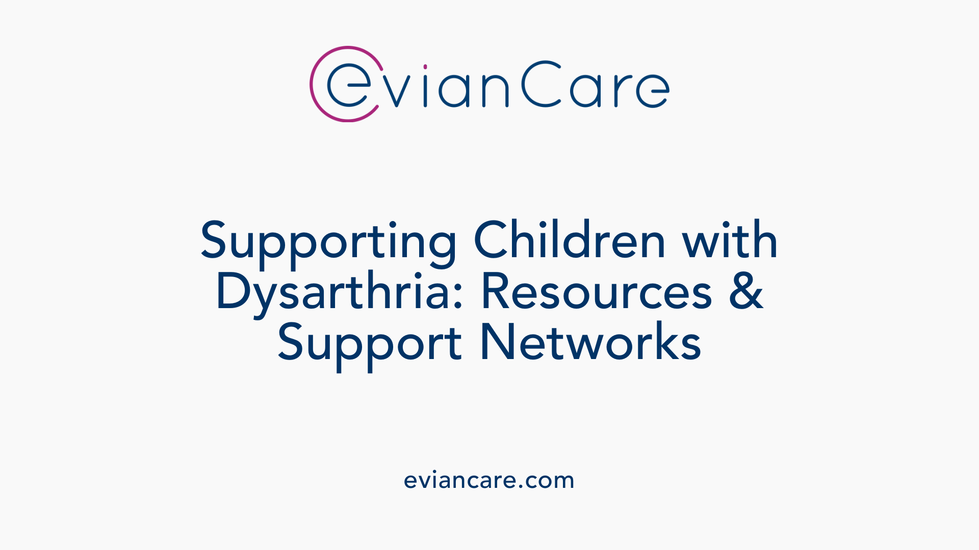 Supporting Children with Dysarthria: Resources &amp; Support Networks