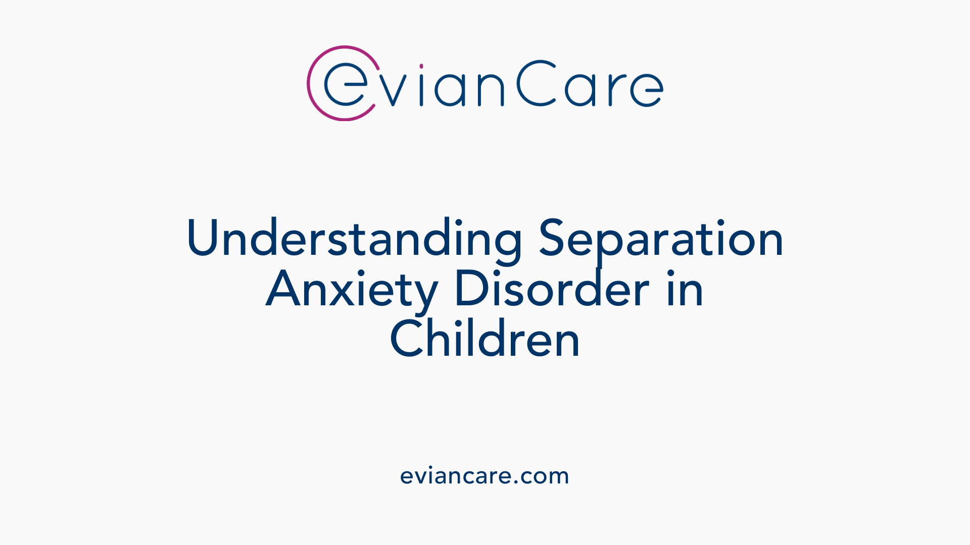Understanding Separation Anxiety Disorder in Children