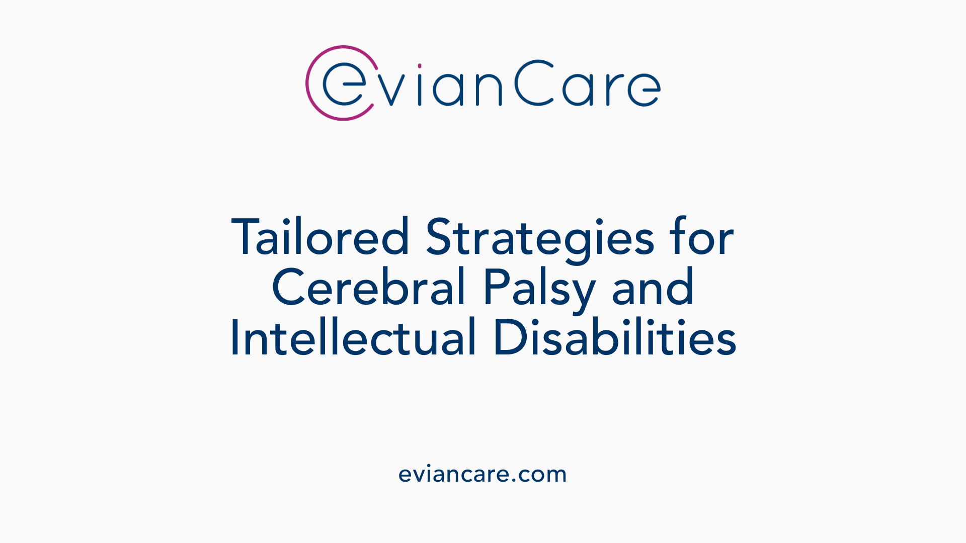 Tailored Strategies for Cerebral Palsy and Intellectual Disabilities