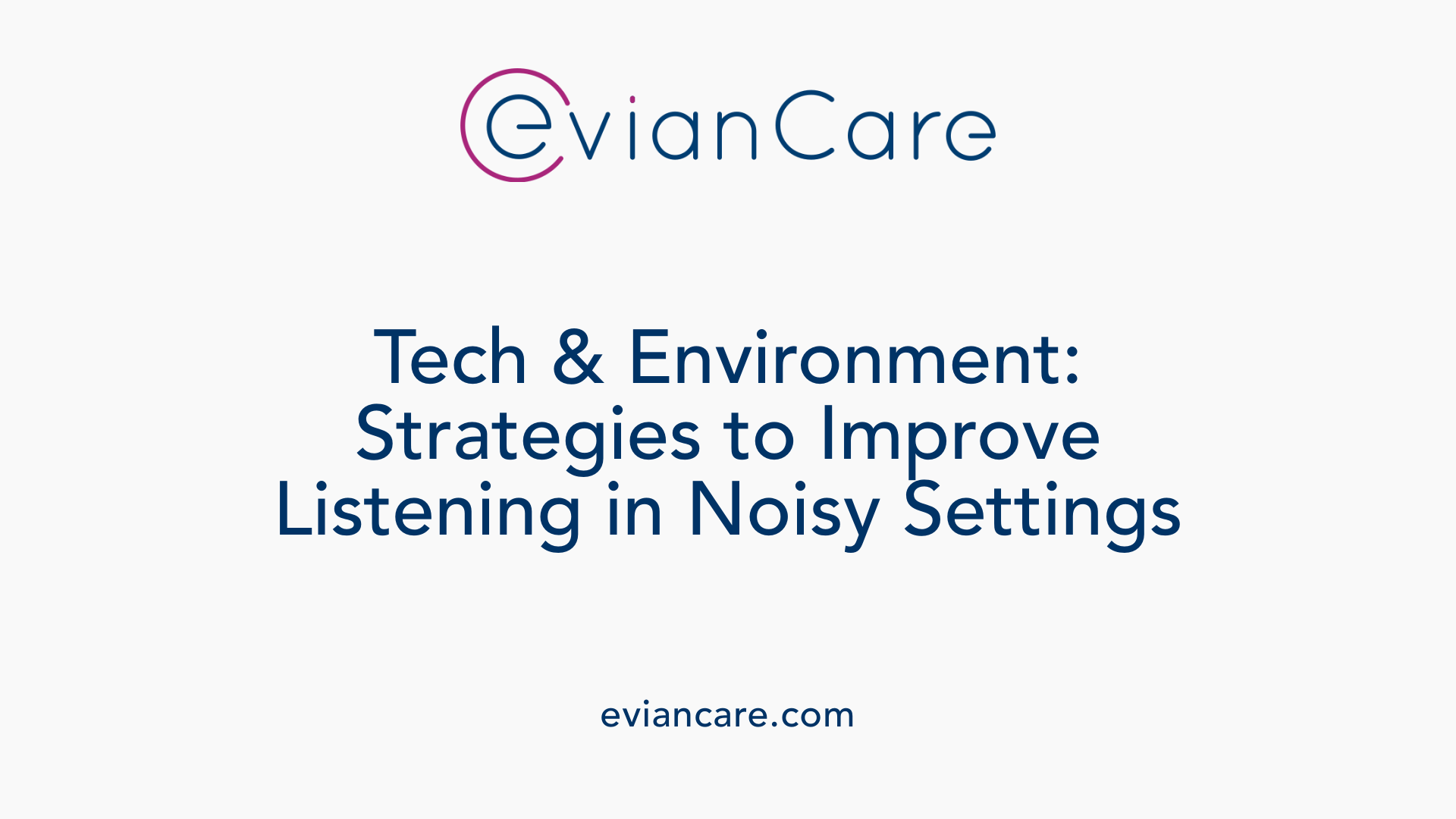 Tech & Environment: Strategies to Improve Listening in Noisy Settings