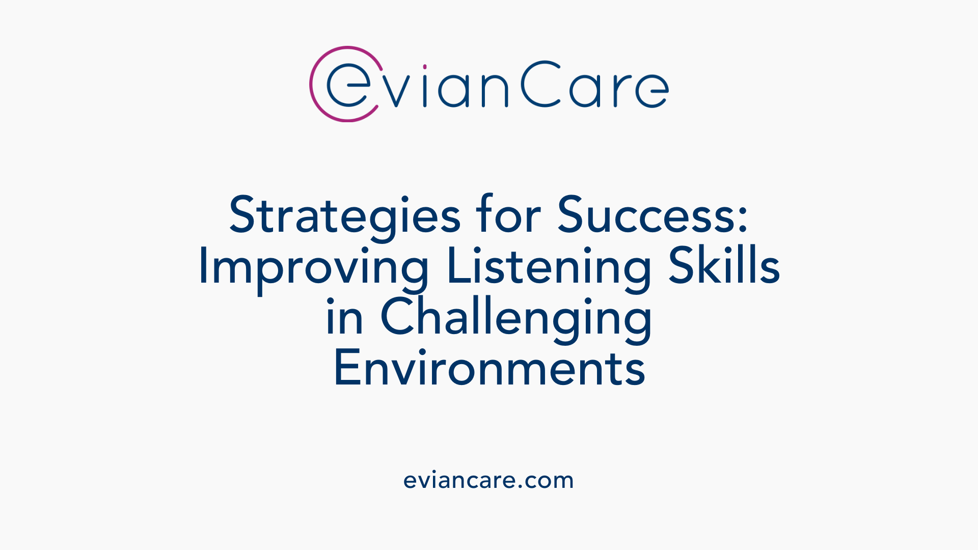 Strategies for Success: Improving Listening Skills in Challenging Environments