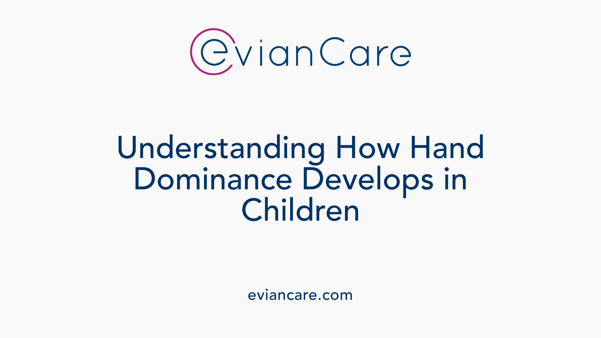Understanding How Hand Dominance Develops in Children