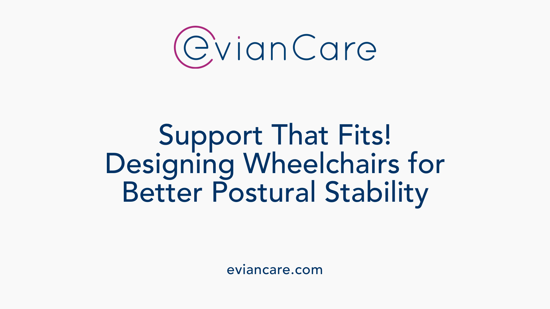 Support That Fits! Designing Wheelchairs for Better Postural Stability