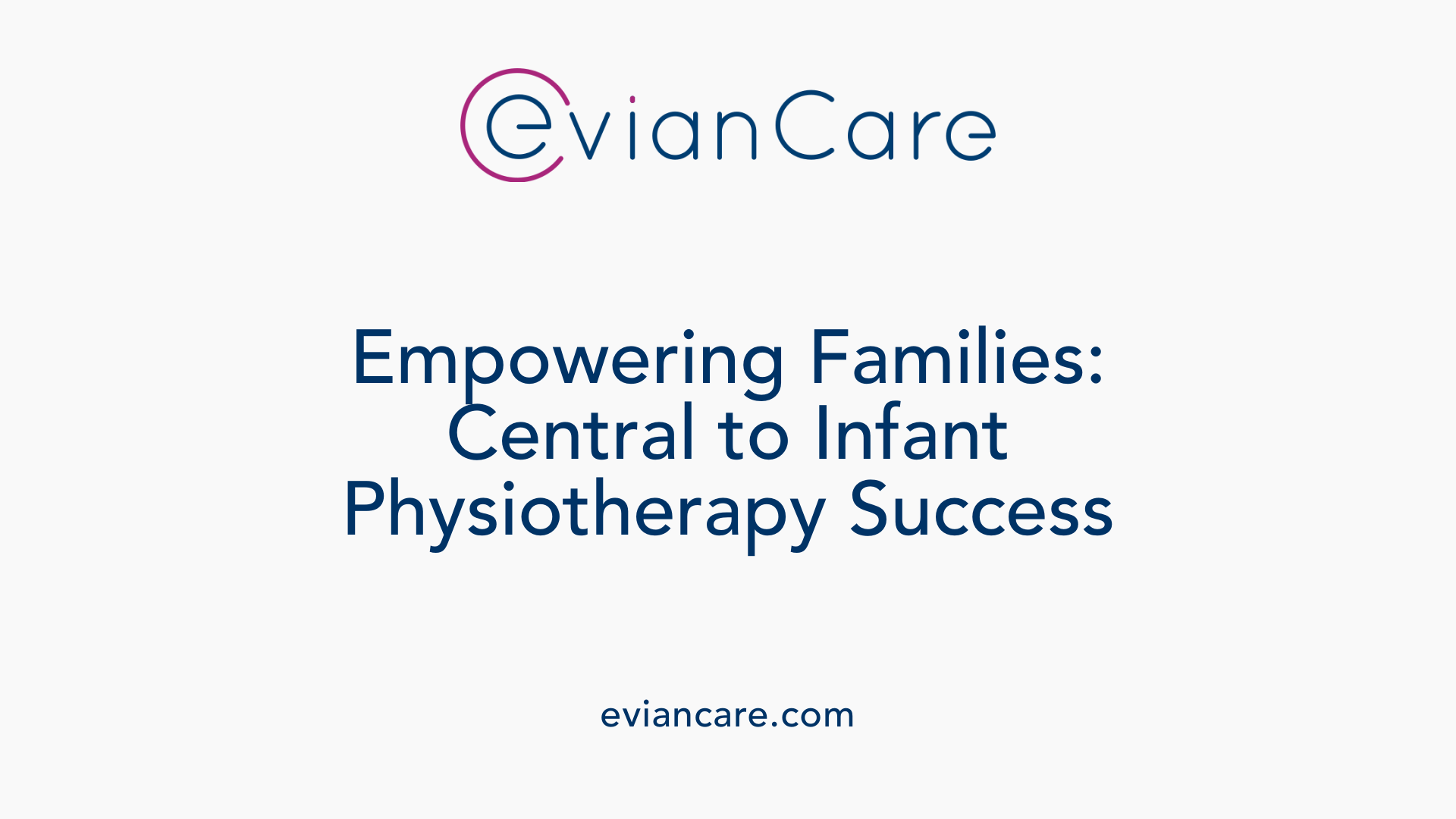 Empowering Families: Central to Infant Physiotherapy Success