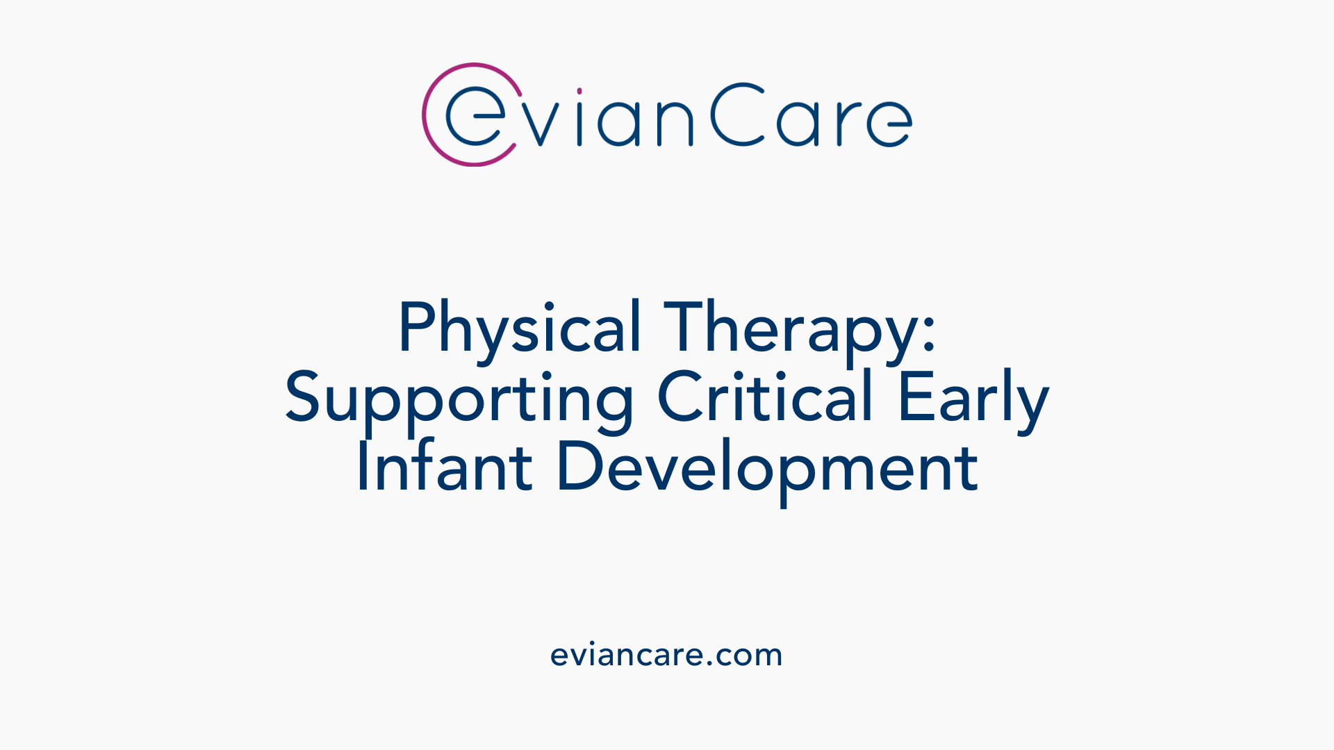 Physical Therapy: Supporting Critical Early Infant Development
