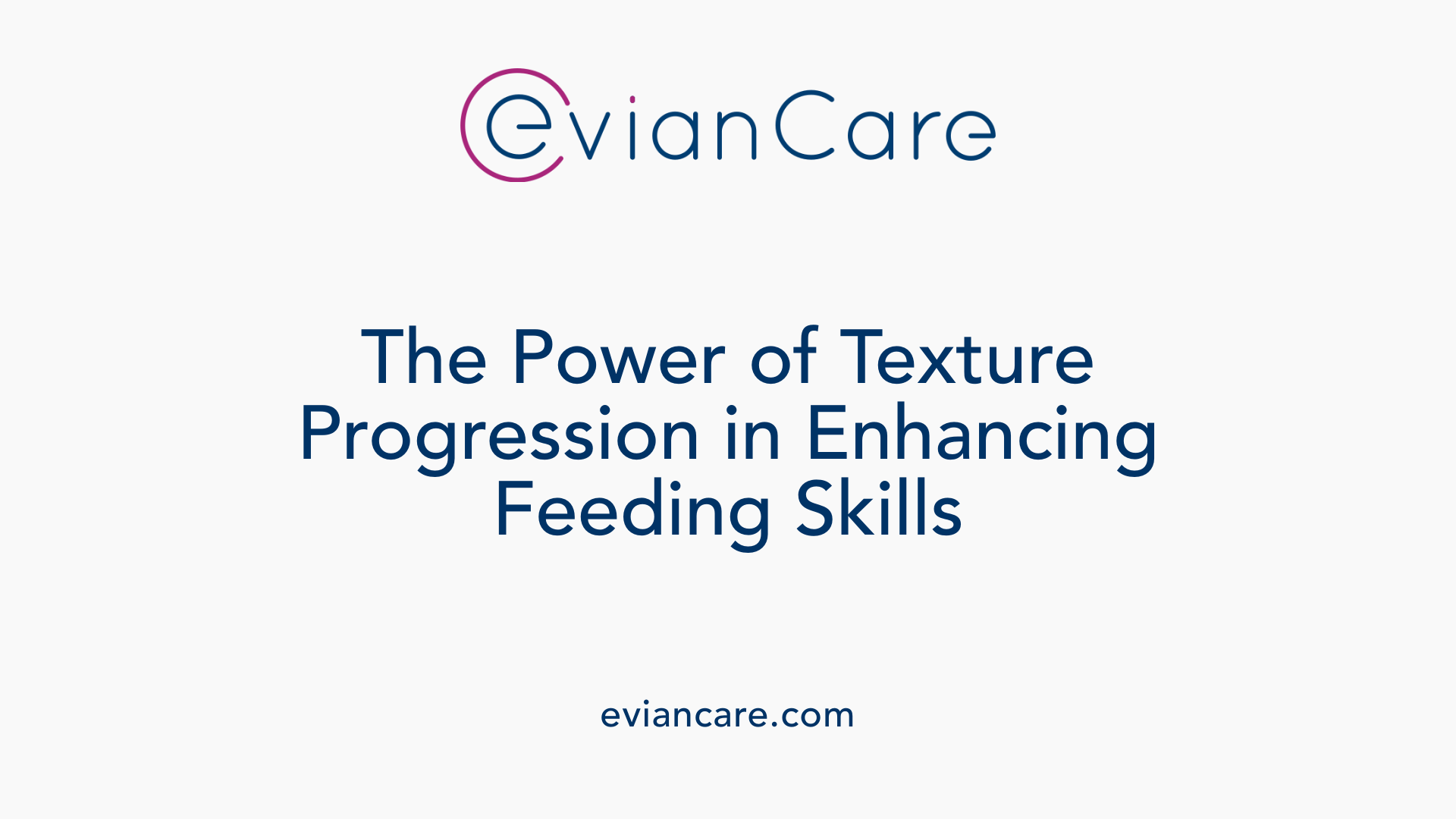 The Power of Texture Progression in Enhancing Feeding Skills