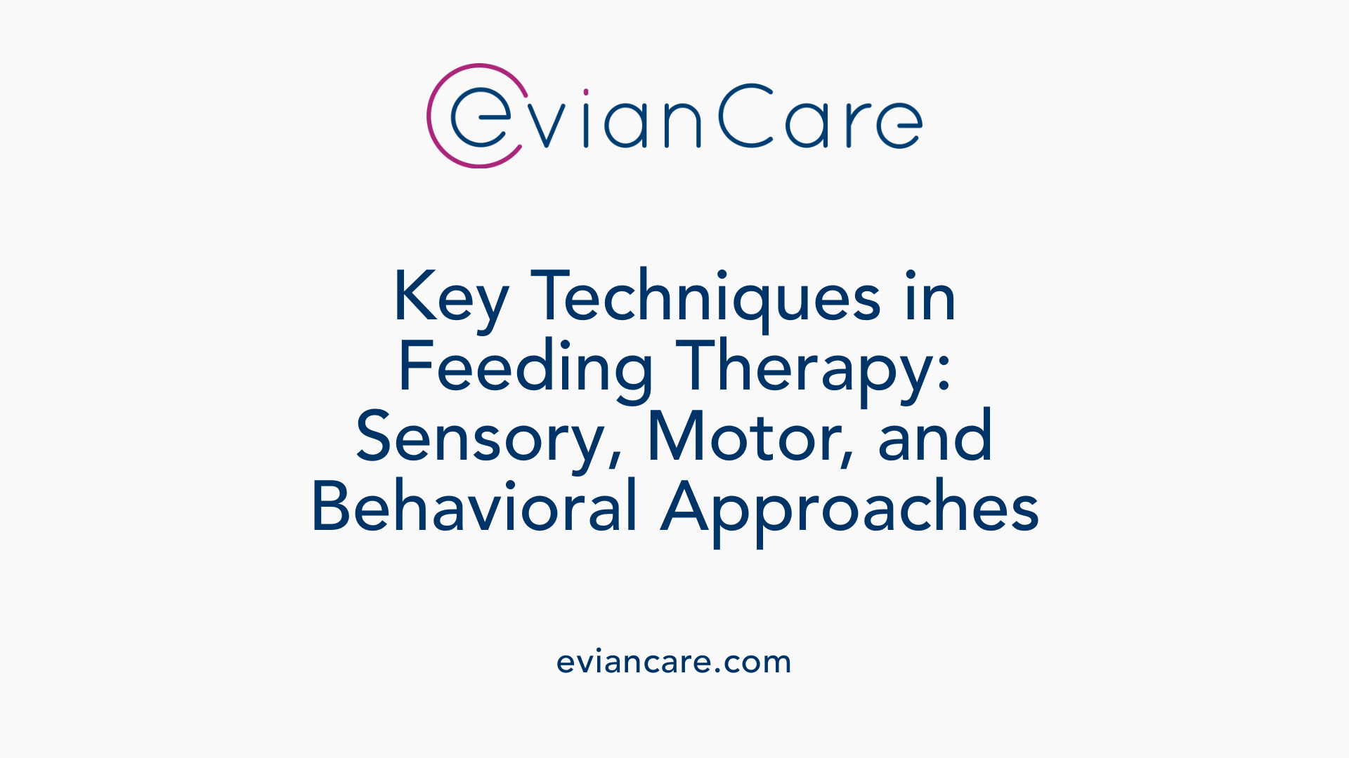 Key Techniques in Feeding Therapy: Sensory, Motor, and Behavioral Approaches