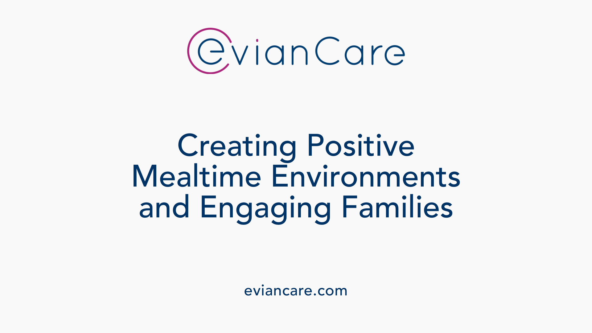 Creating Positive Mealtime Environments and Engaging Families