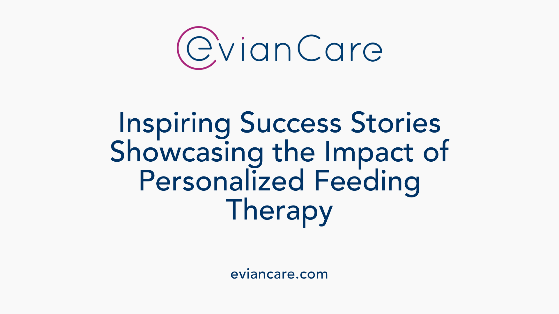Inspiring Success Stories Showcasing the Impact of Personalized Feeding Therapy