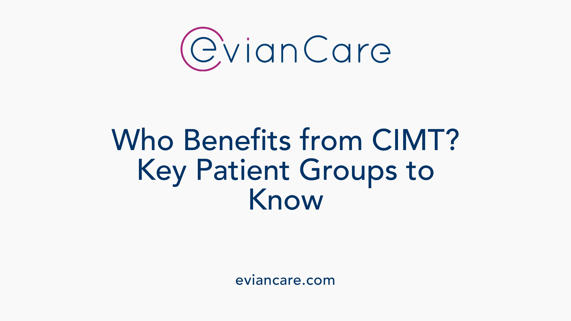 Who Benefits from CIMT? Key Patient Groups to Know