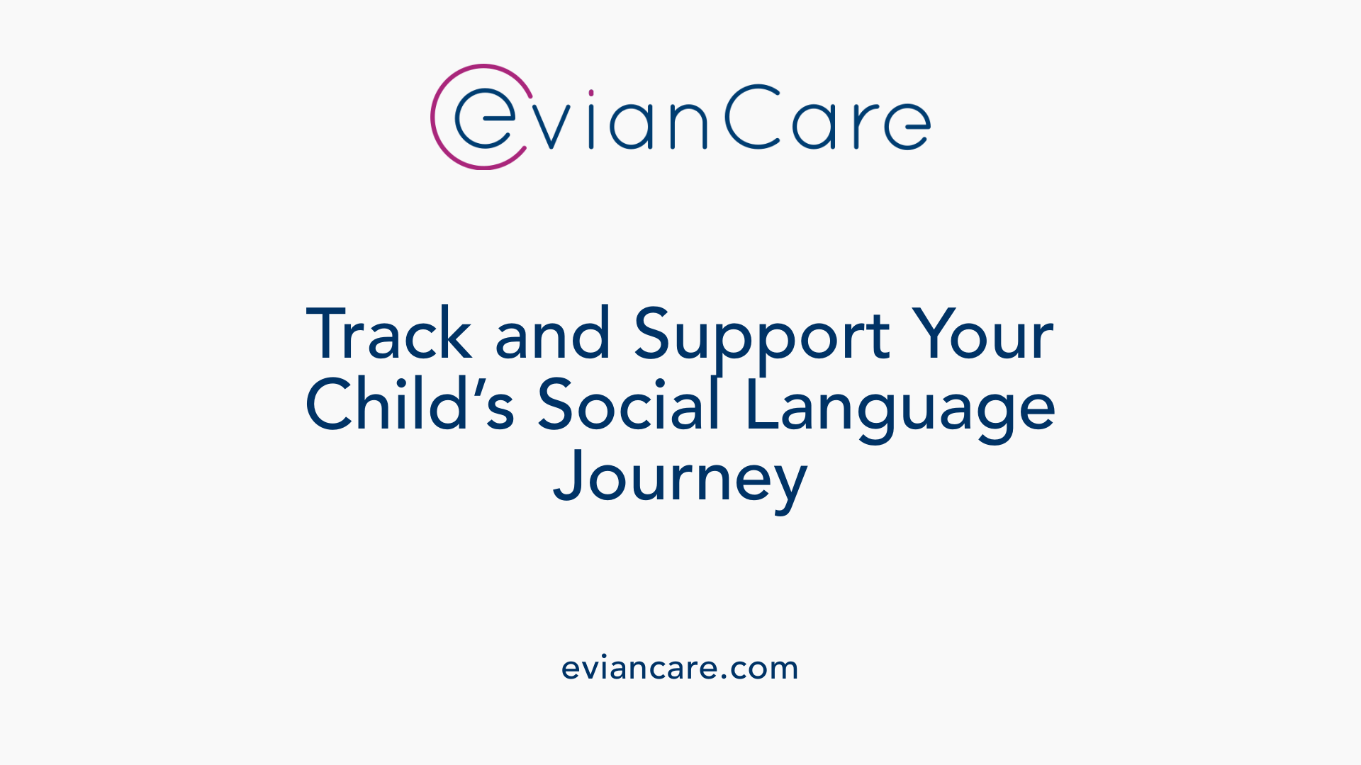 Track and Support Your Child’s Social Language Journey