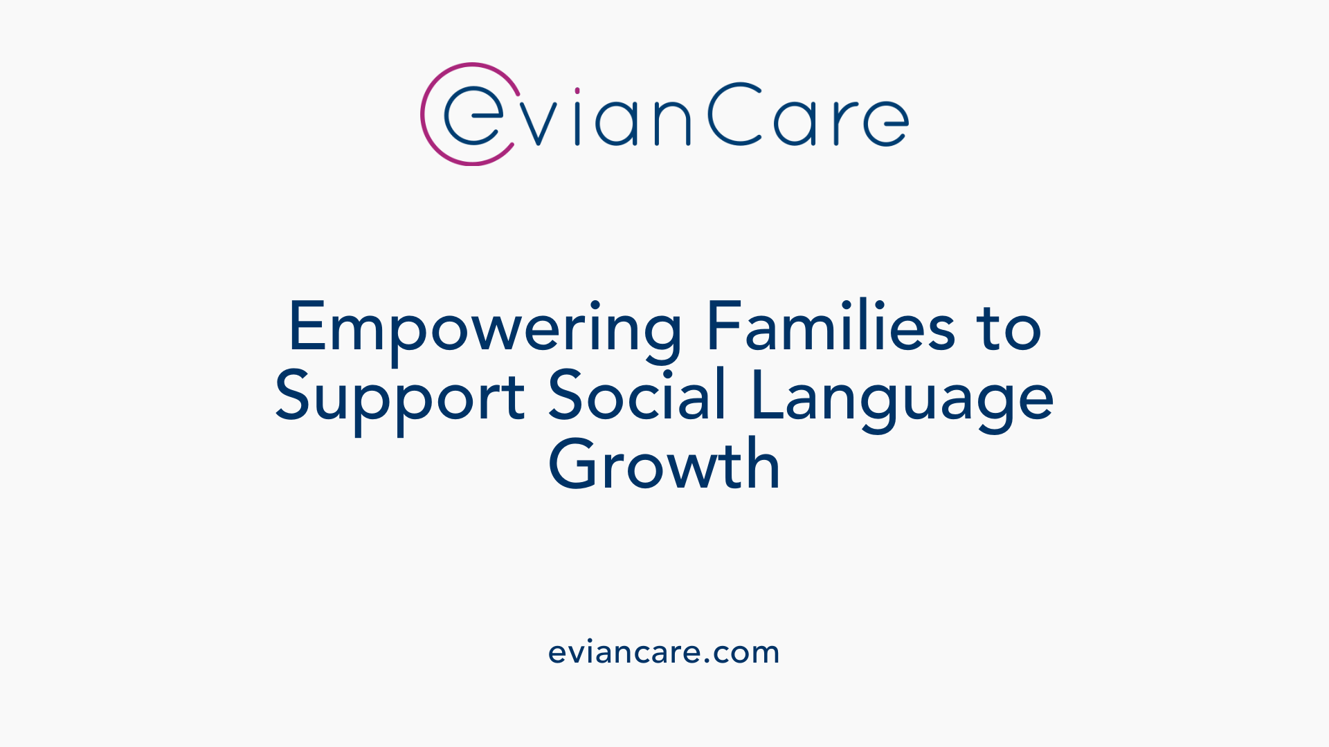 Empowering Families to Support Social Language Growth