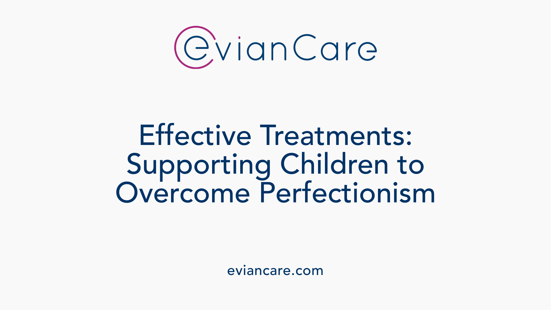 Effective Treatments: Supporting Children to Overcome Perfectionism