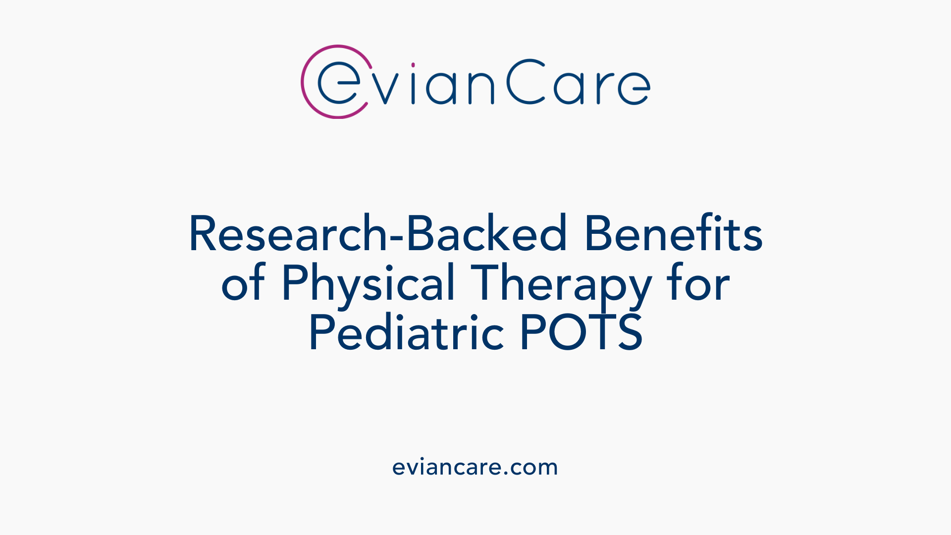 Research-Backed Benefits of Physical Therapy for Pediatric POTS