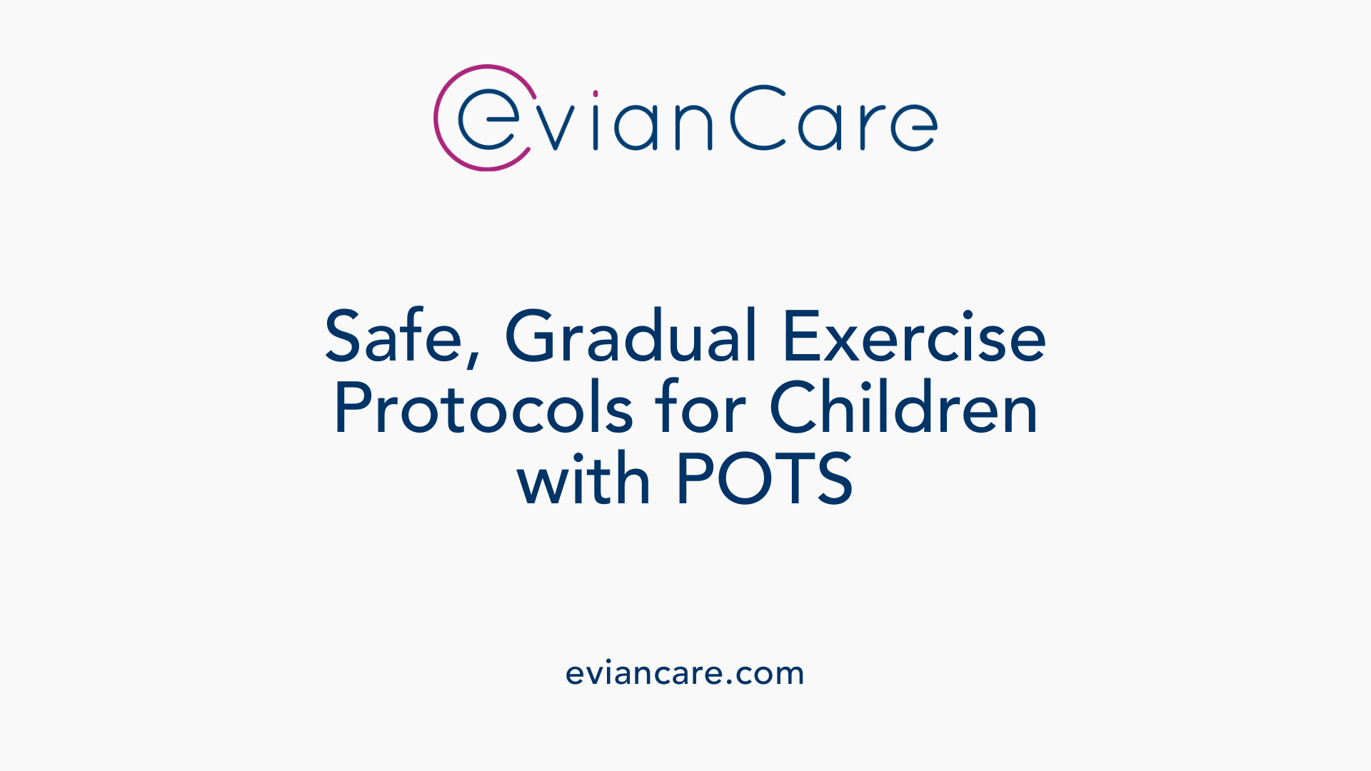 Safe, Gradual Exercise Protocols for Children with POTS