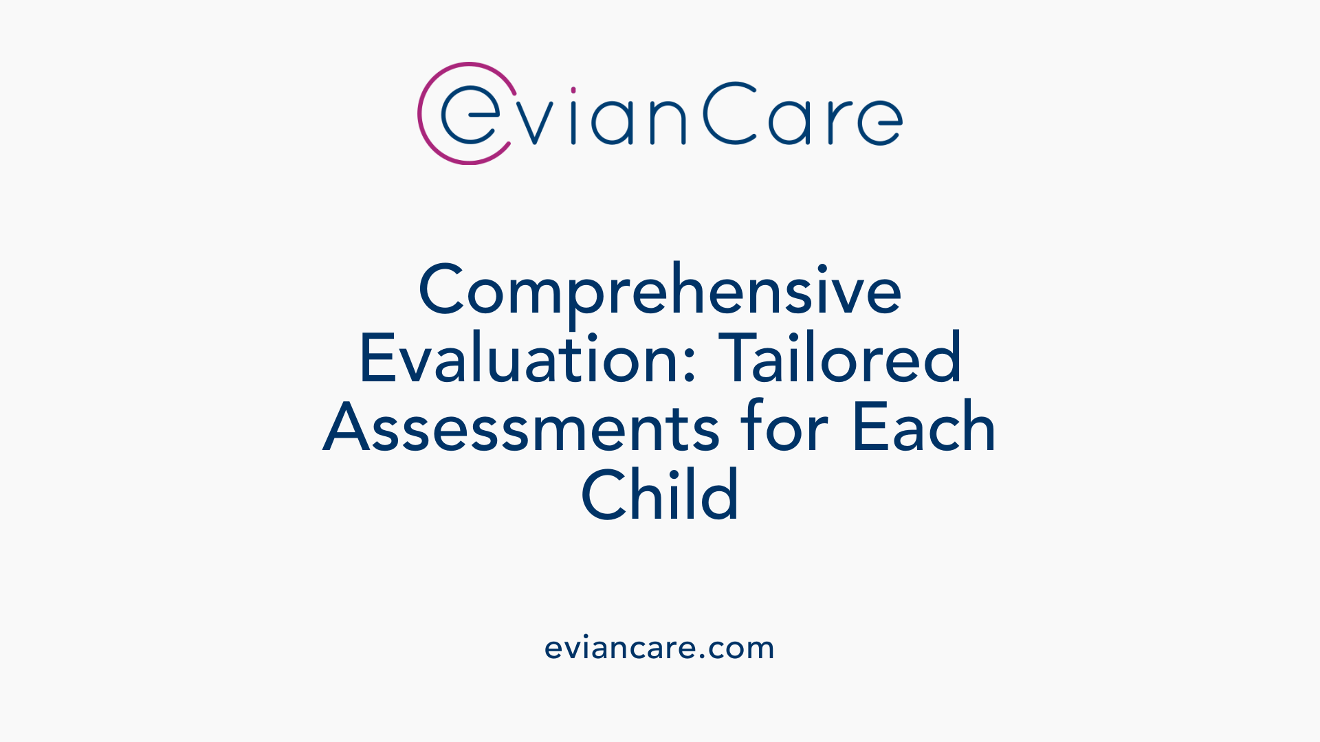 Comprehensive Evaluation: Tailored Assessments for Each Child