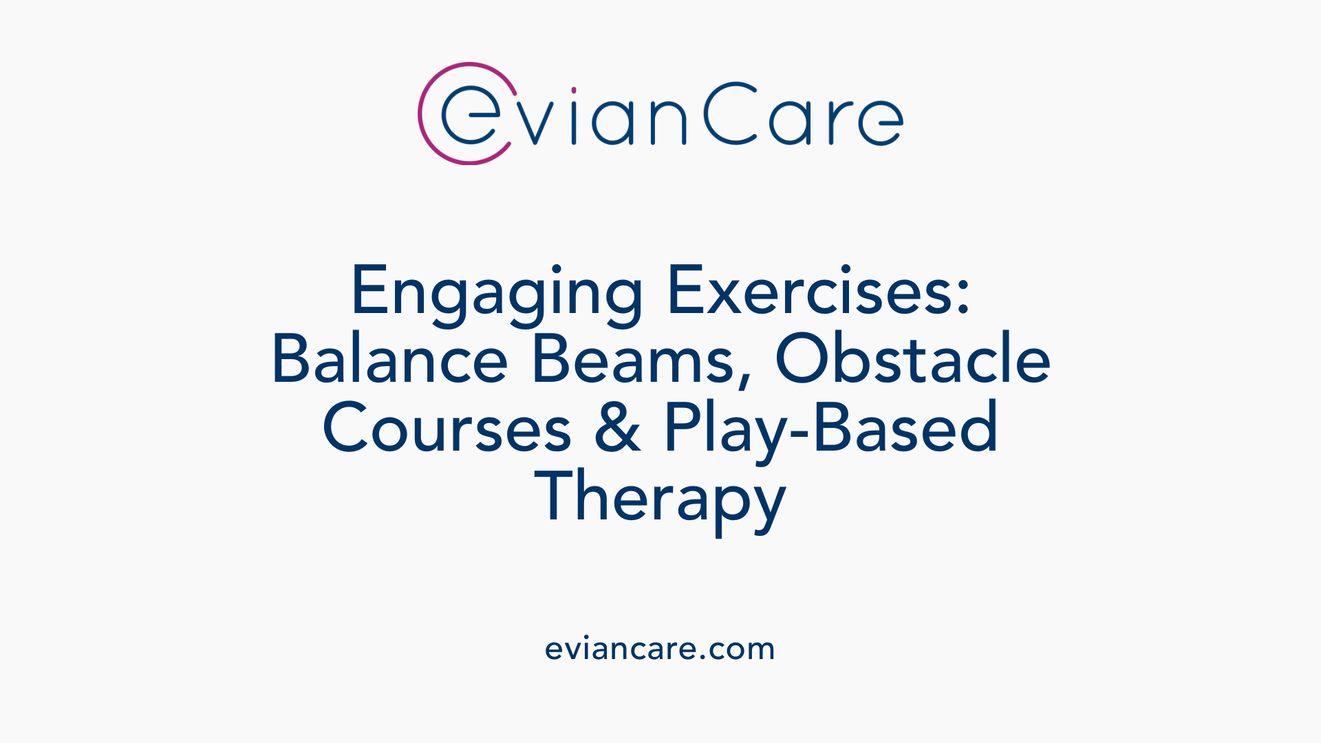 Engaging Exercises: Balance Beams, Obstacle Courses &amp; Play-Based Therapy