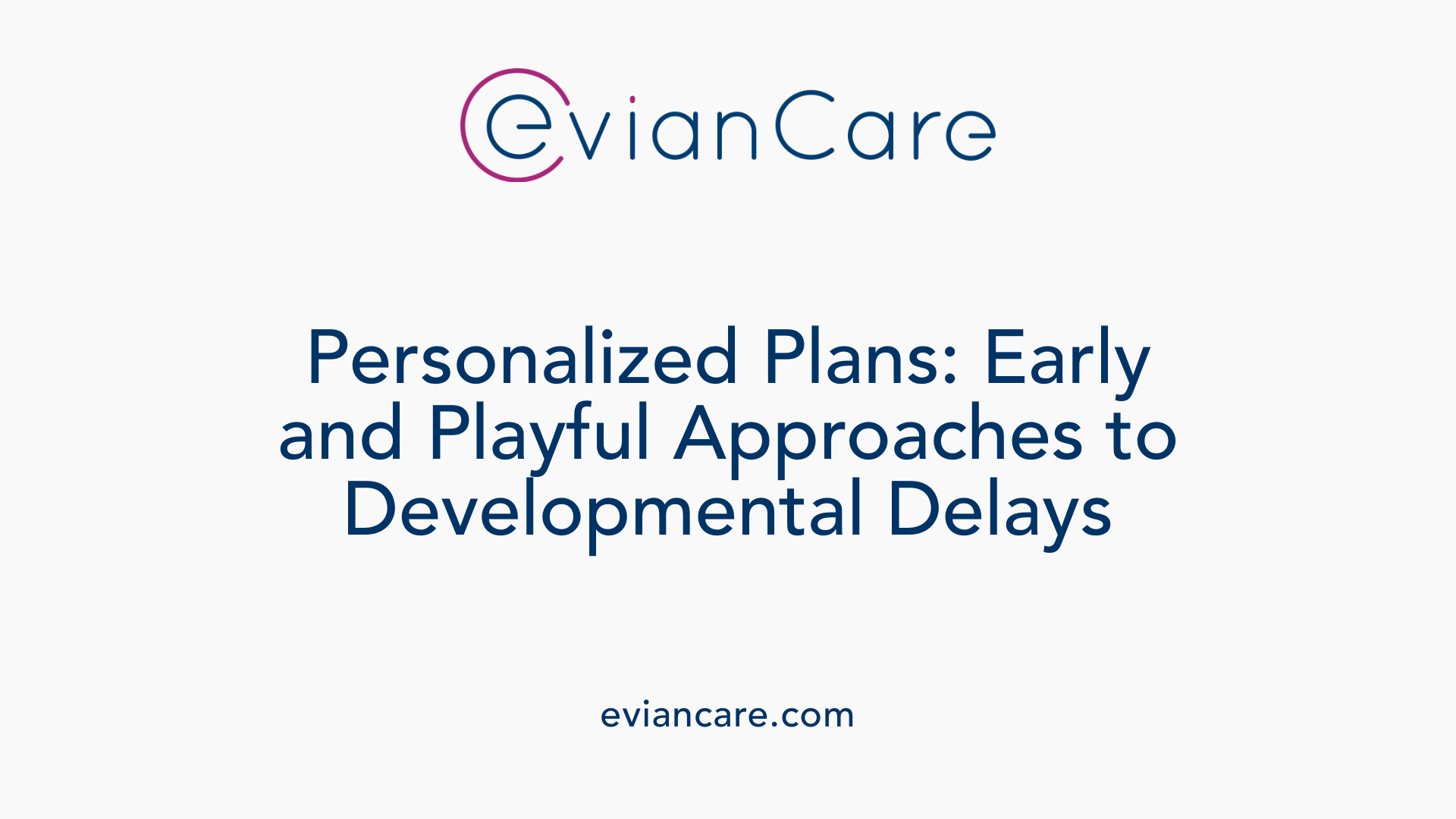 Personalized Plans: Early and Playful Approaches to Developmental Delays