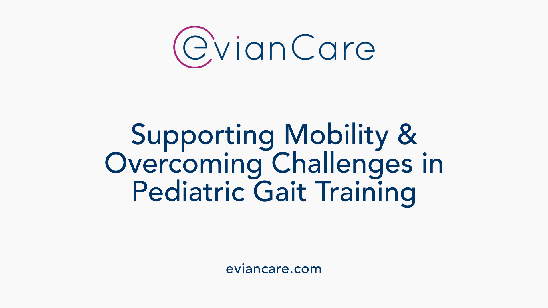Supporting Mobility &amp; Overcoming Challenges in Pediatric Gait Training