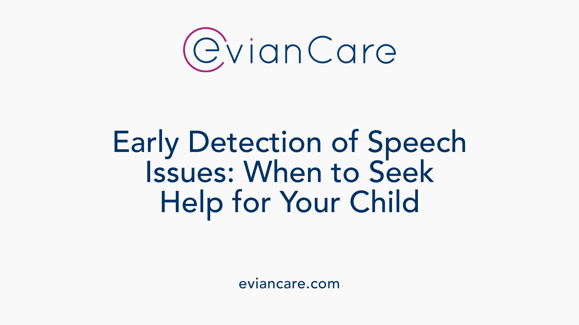 Early Detection of Speech Issues: When to Seek Help for Your Child