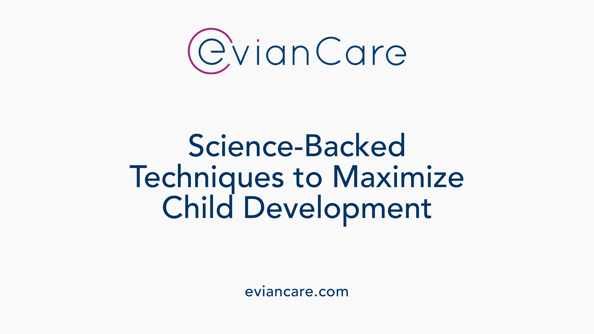 Science-Backed Techniques to Maximize Child Development