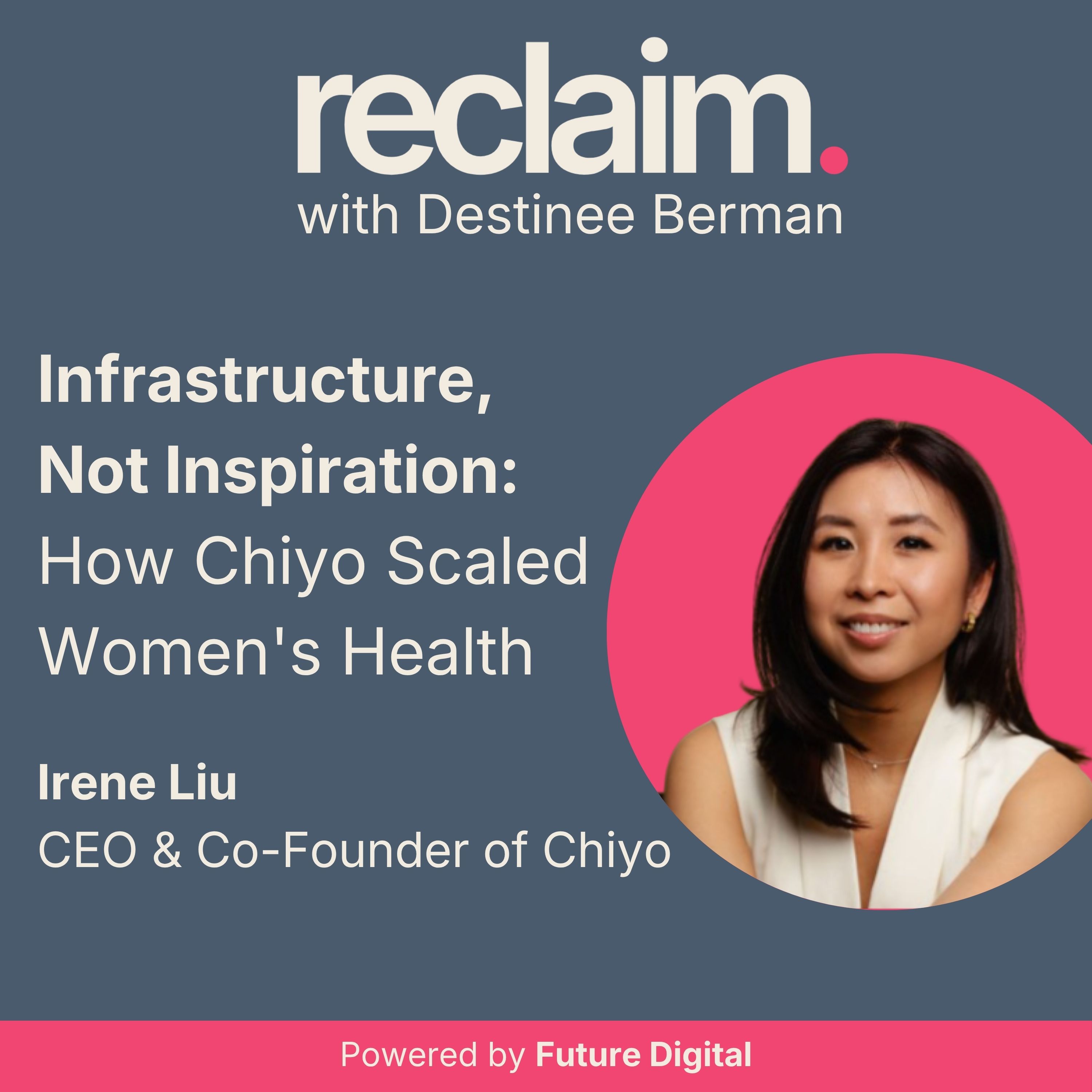 Infrastructure, Not Inspiration: How Chiyo Scaled Women's Health with Irene Liu, CEO & Co-Founder of Chiyo