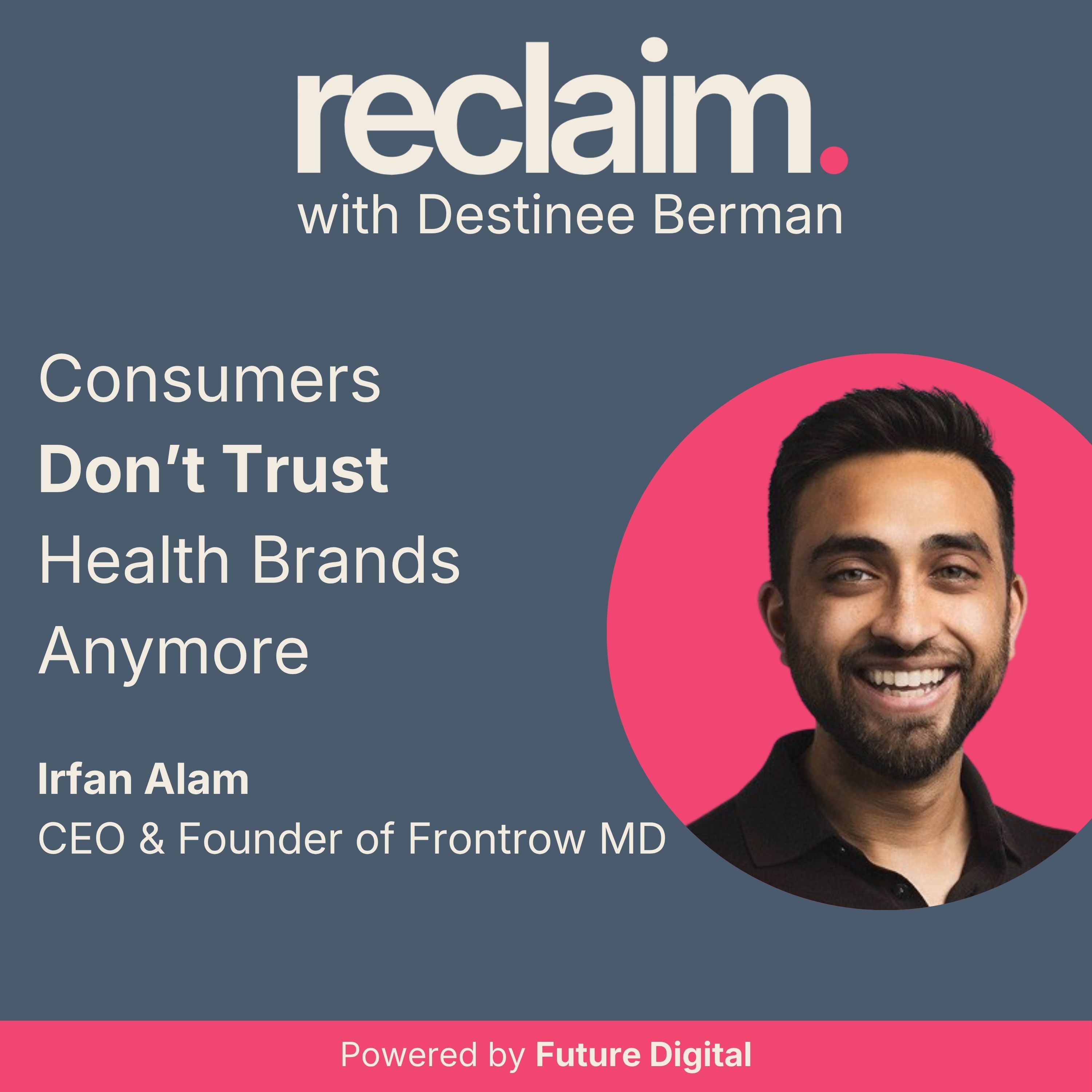 Turning Trust Into a Growth Channel for Health & Wellness with Irfan Alam, CEO & Founder of Frontrow MD