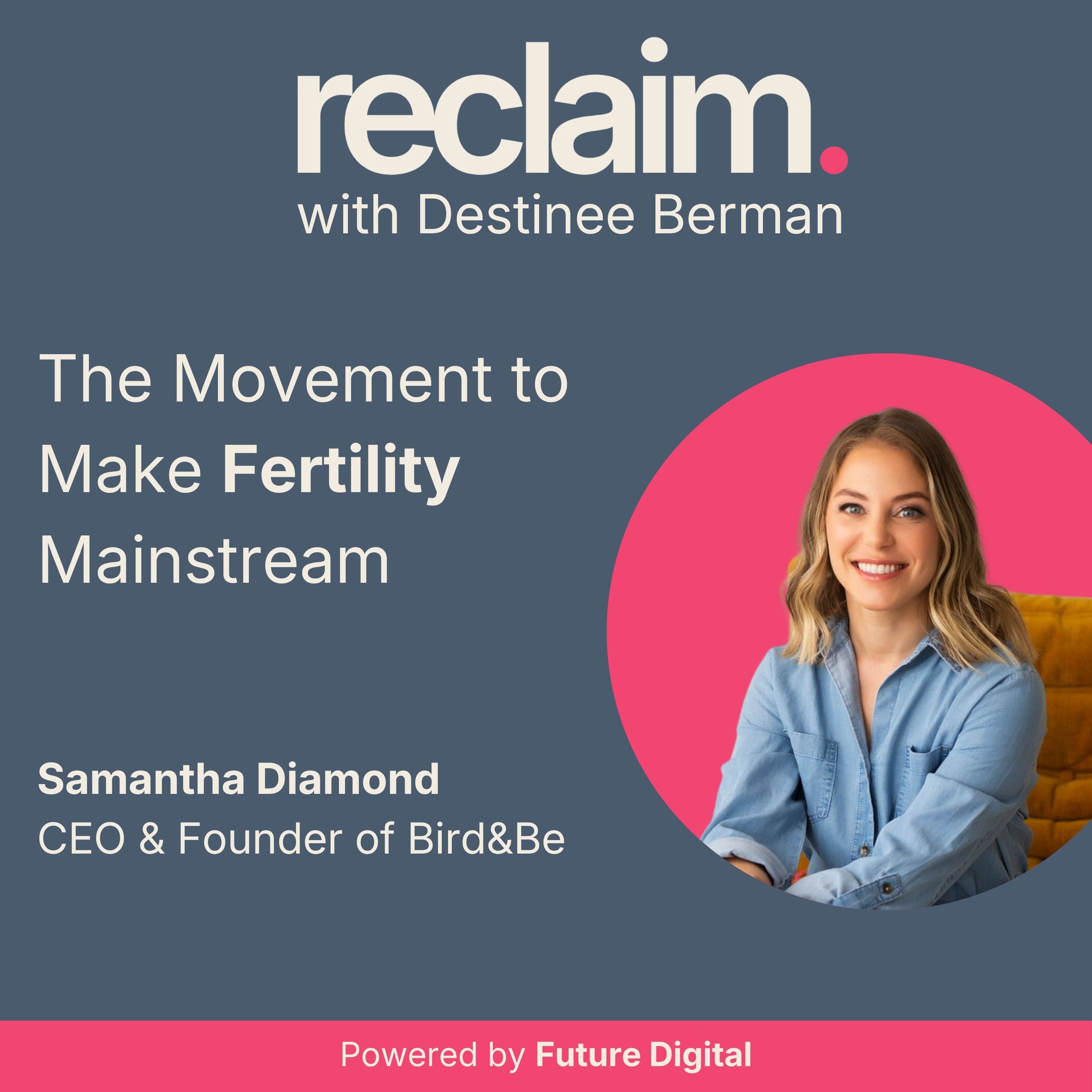 The Movement to Make Fertility Mainstream with Samantha Diamond, Co-Founder & CEO of Bird&Be