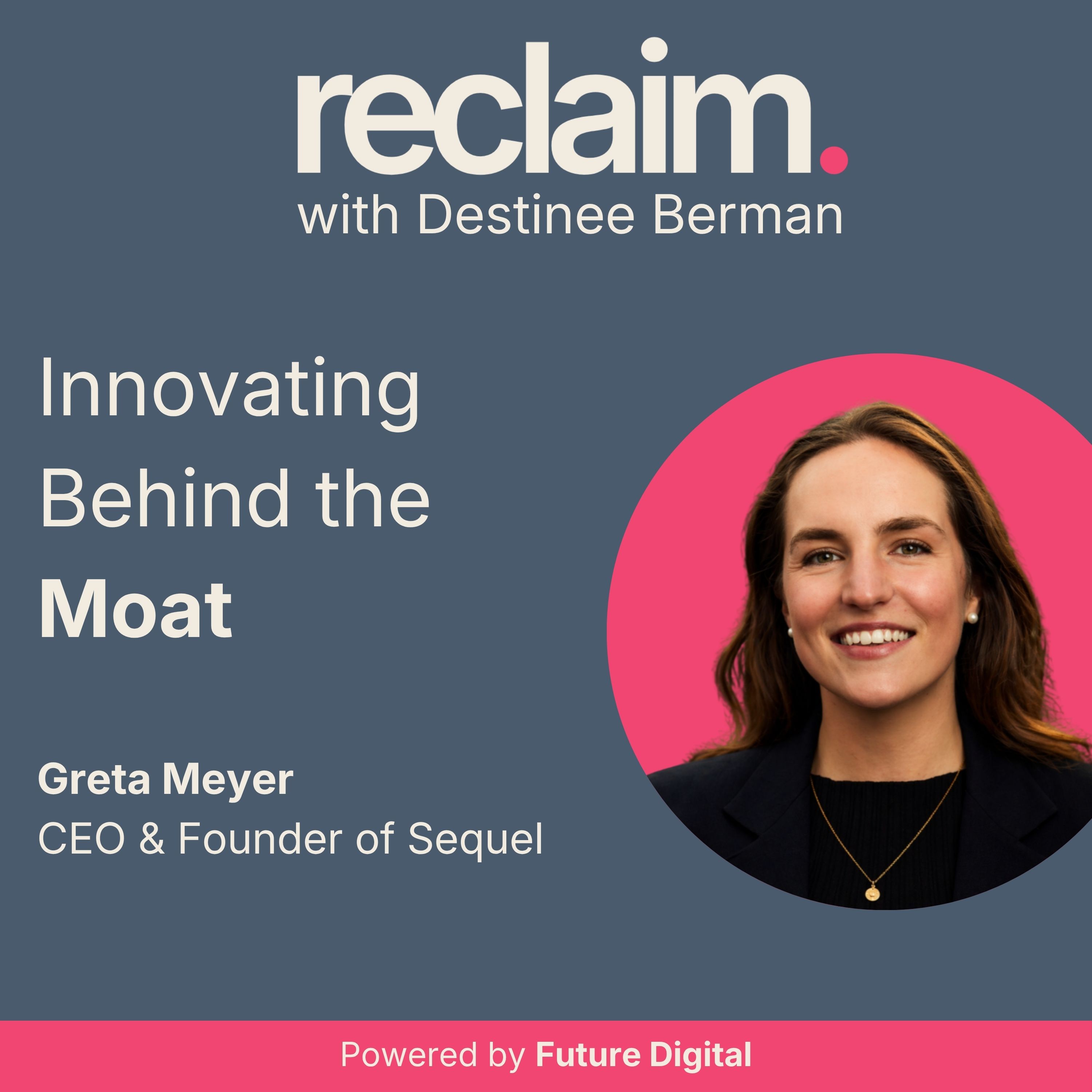 Innovating Behind the Moat with Greta Meyer, Co-Founder & CEO of Sequel