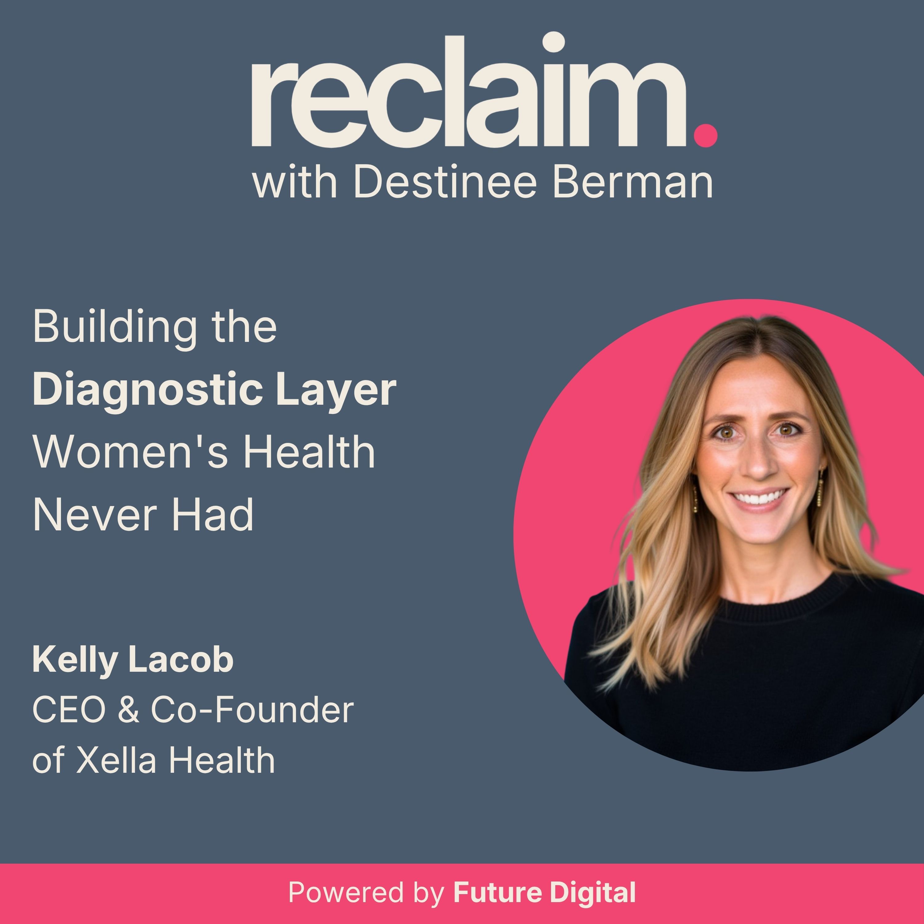 Building the Diagnostic Layer Women's Health Never Had with Kelly Lacob, CEO & Co-Founder of Xella Health