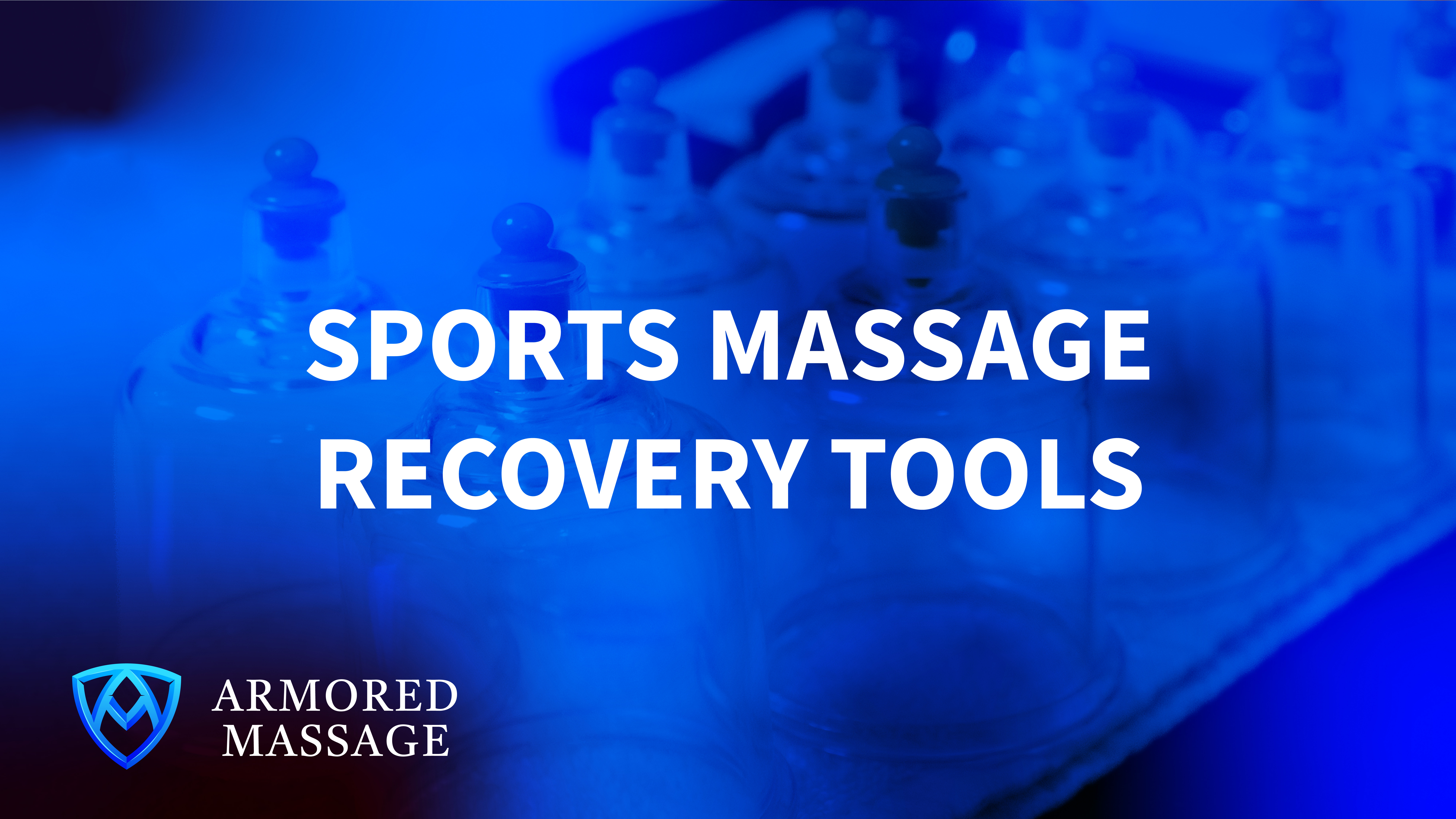 Sports Massage Recovery Tools: What We Use at Armored Massage