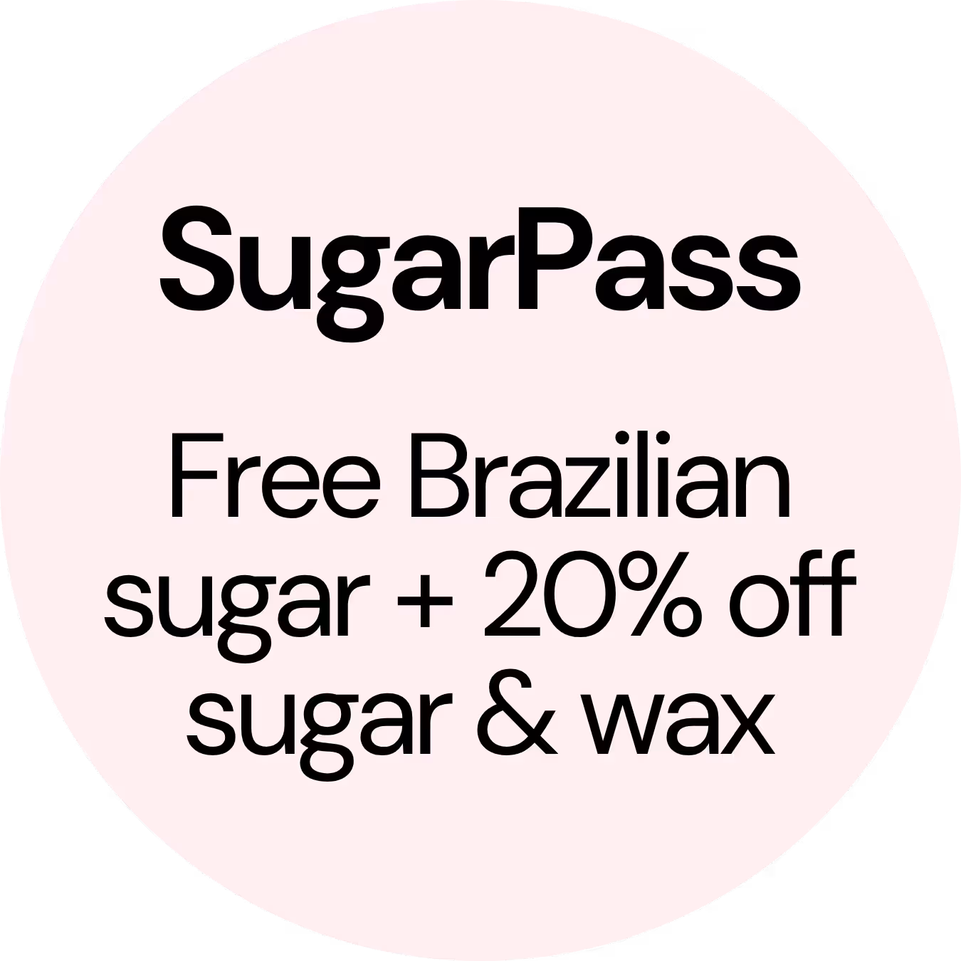 SugarPass - Free brazilian sugaring + 20% off sugar & wax