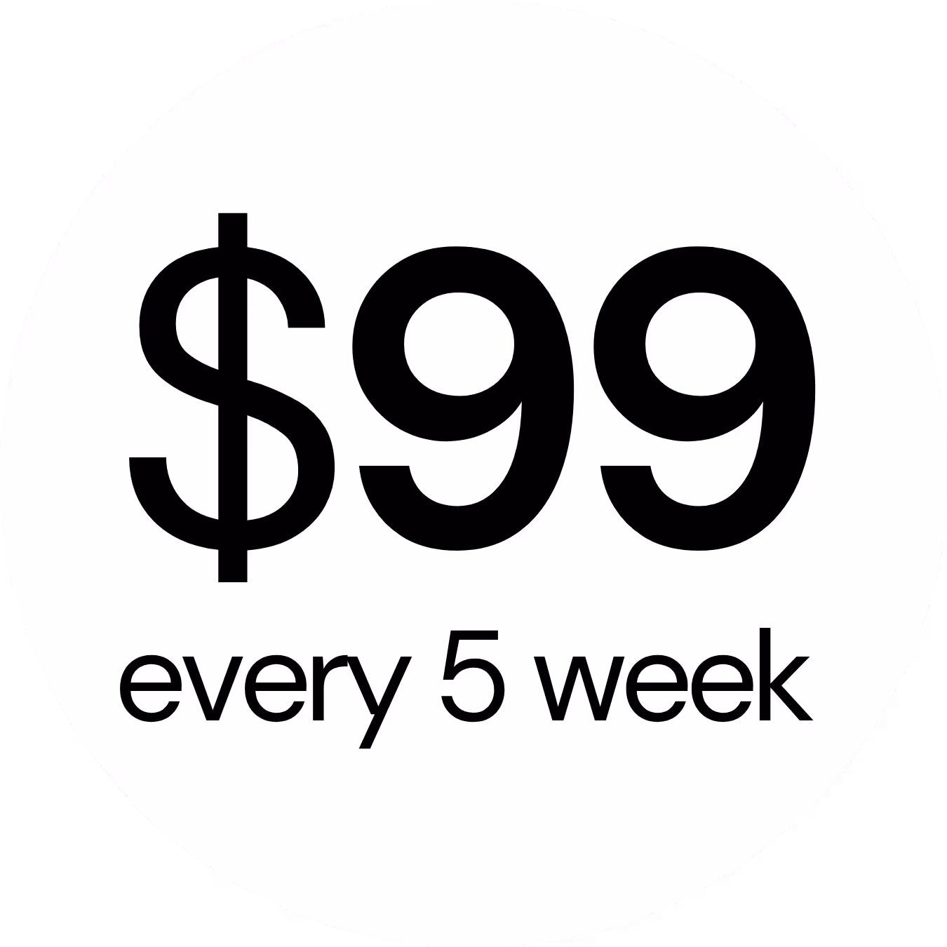 $99 every 5 week