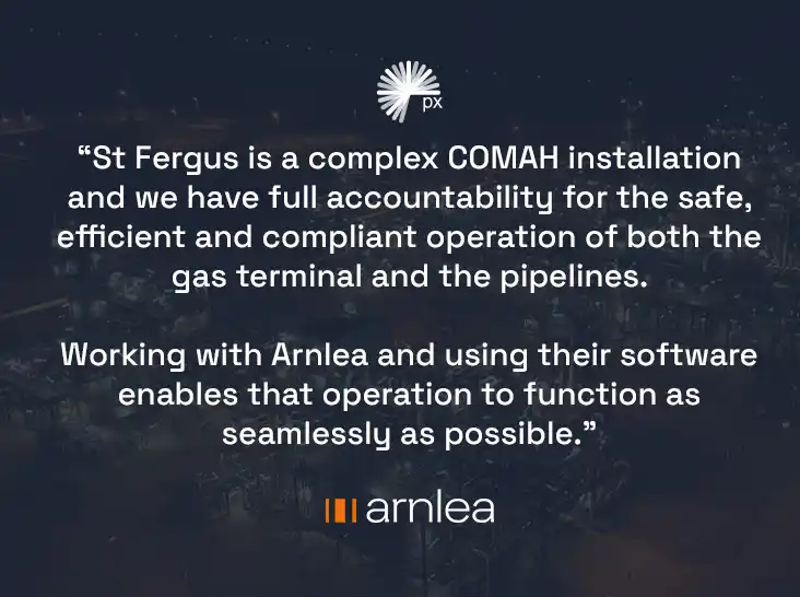 Graphic featuring client quote from px Group - “St Fergus is a complex COMAH installation and we have full accountability for the safe, efficient and compliant operation of both the gas terminal and the pipelines.   Working with Arnlea and using their soft