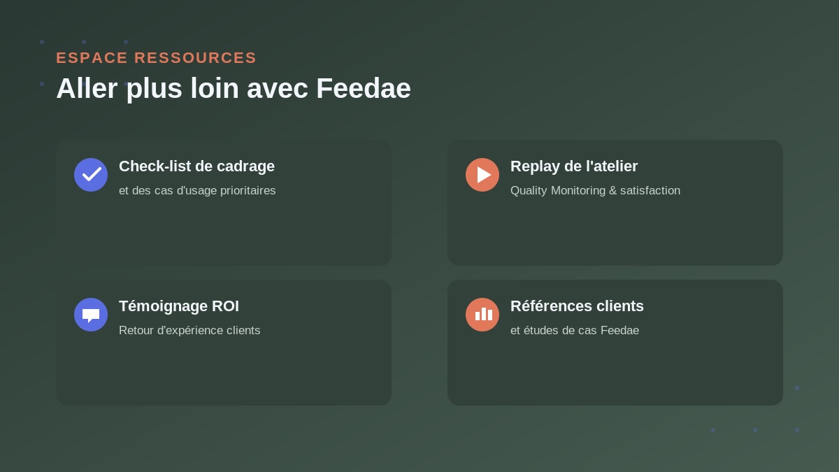Espace ressources Feedae : check-list de cadrage, replay d'atelier, témoignage ROI, références clients