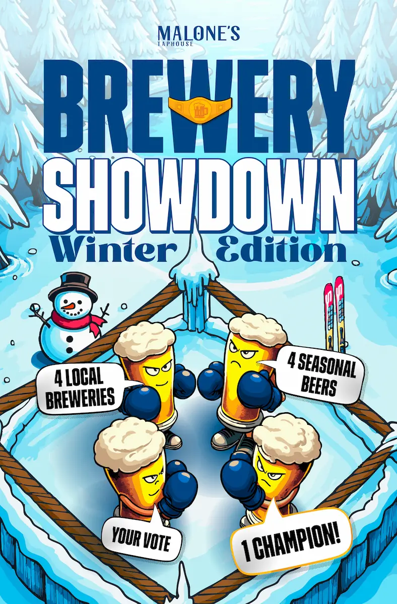 Brewery Showdown Winter Edition at Malone's Taphouse | 4 local breweries, 4 seasonal beers, your vote, 1 champion!