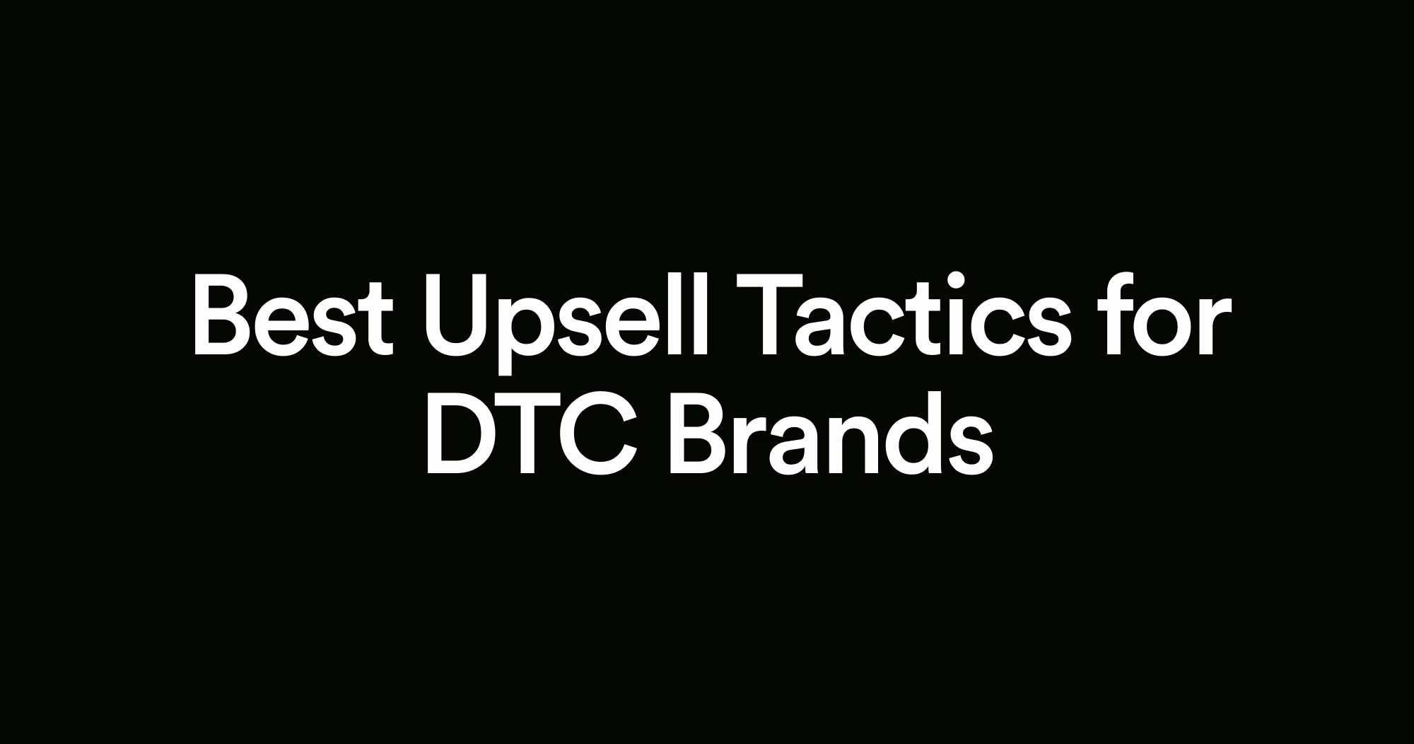 Best Upsell Tactics for DTC Brands featured image