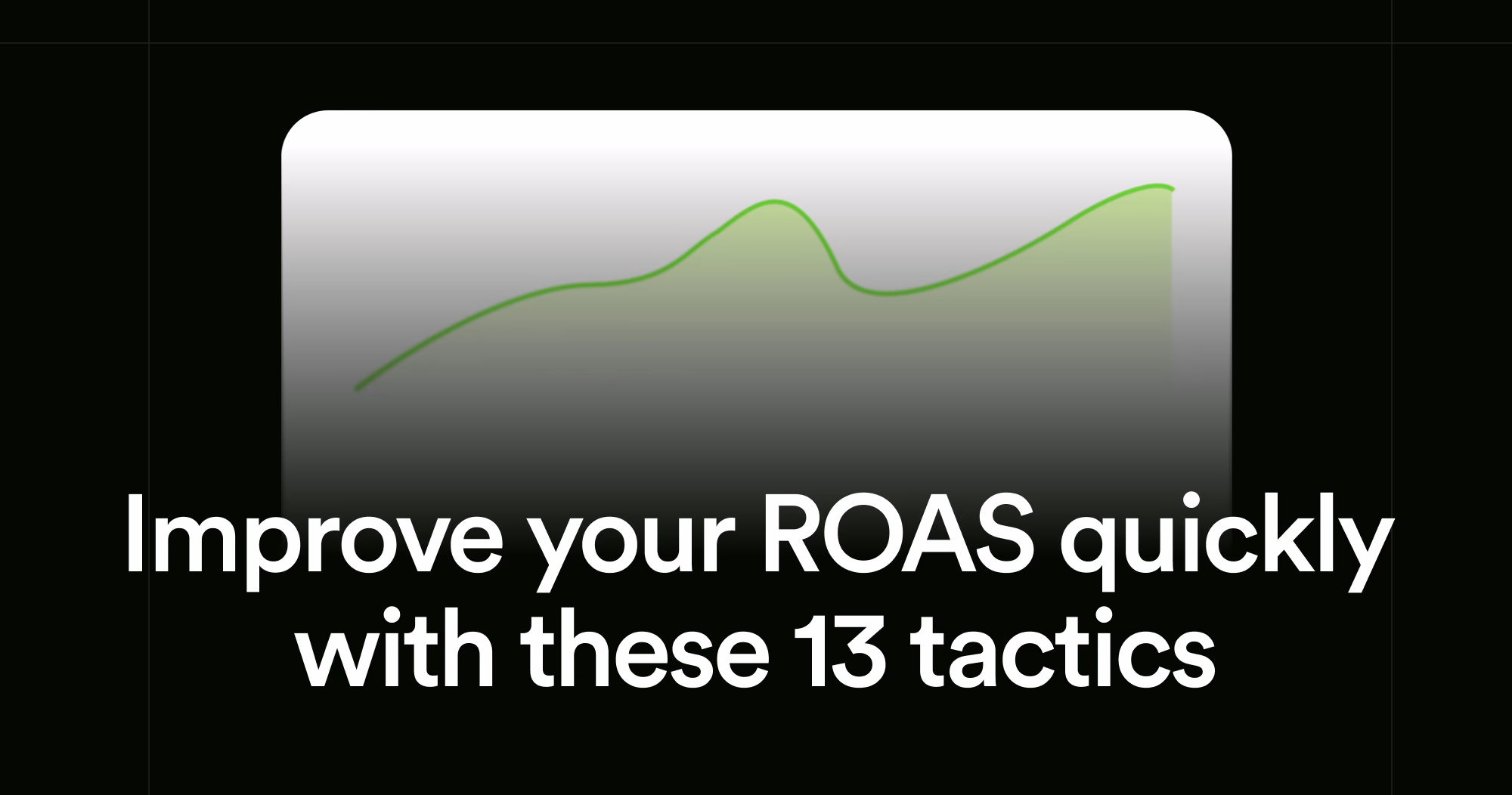 How to Improve ROAS: 13 Tactics That Actually Work featured image