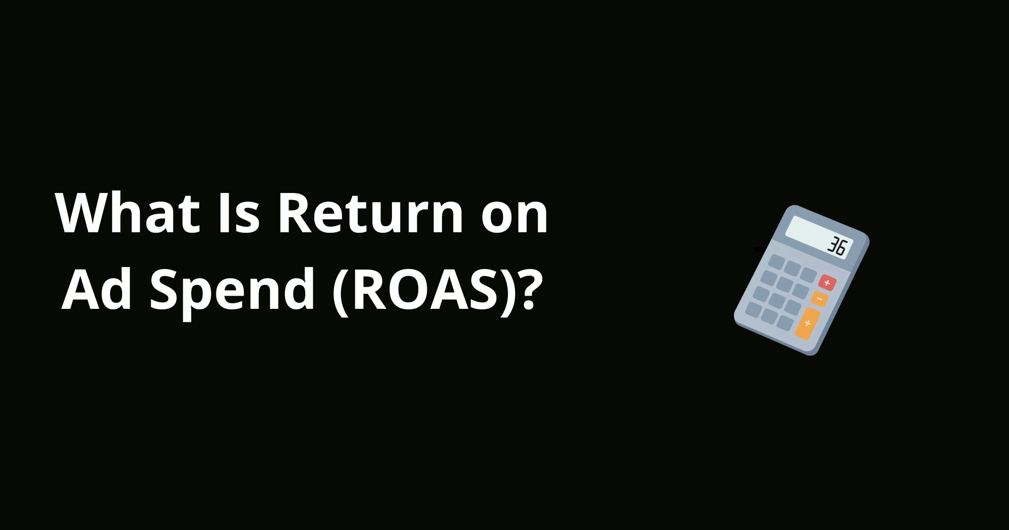 What Is Return on Ad Spend