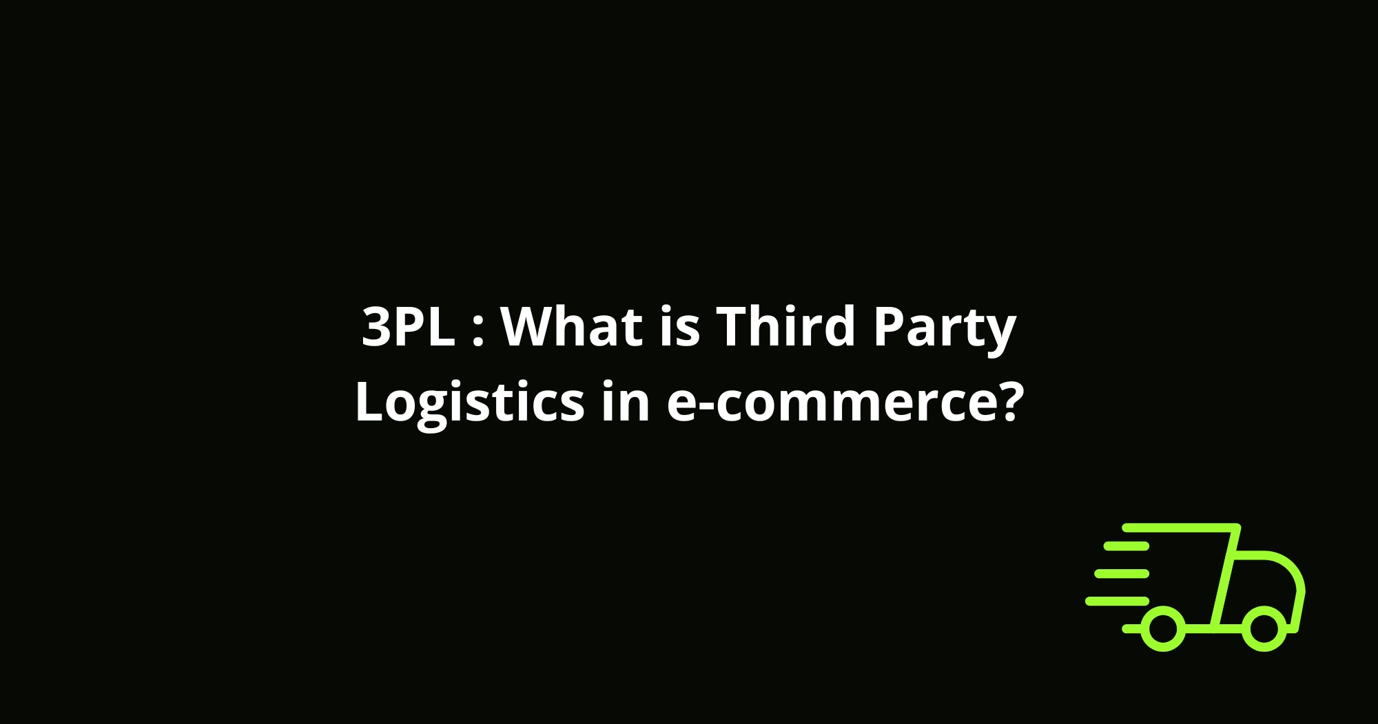 3PL : What is Third Party Logistics in e-commerce