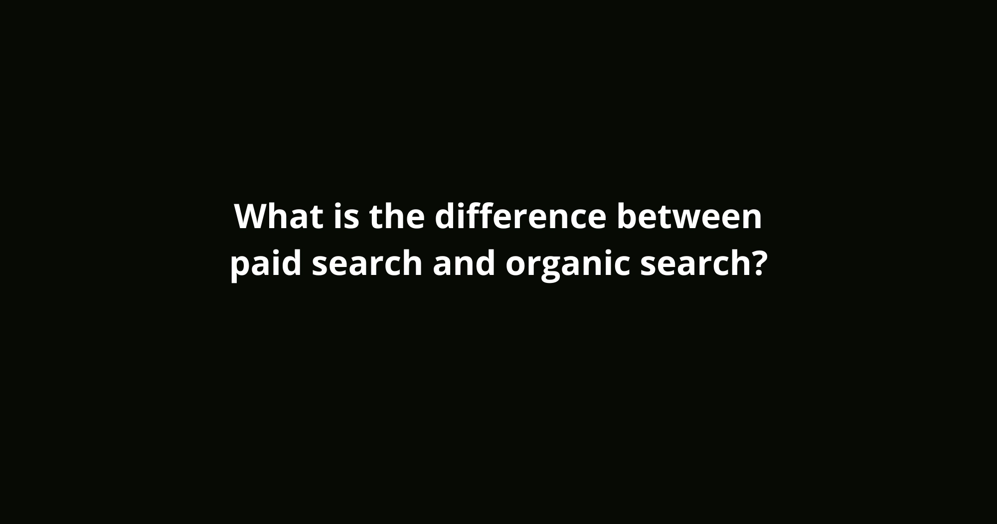 What is the difference between paid search and organic search