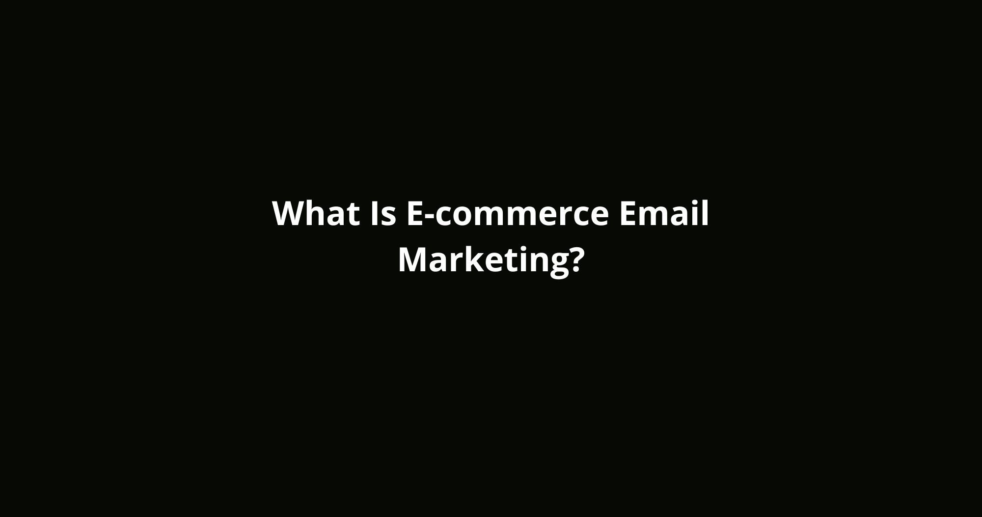 What Is E-commerce Email Marketing