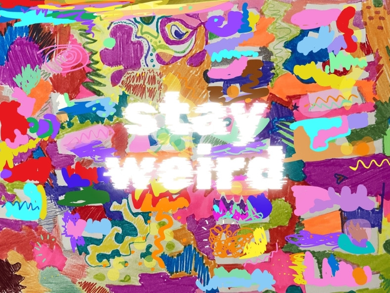 A digitally rendered artwork featuring a kaleidoscope of colorful abstract shapes. The phrase “stay weird” appears in bold white text at the center, surrounded by scribbles, doodles, and playful brush strokes.