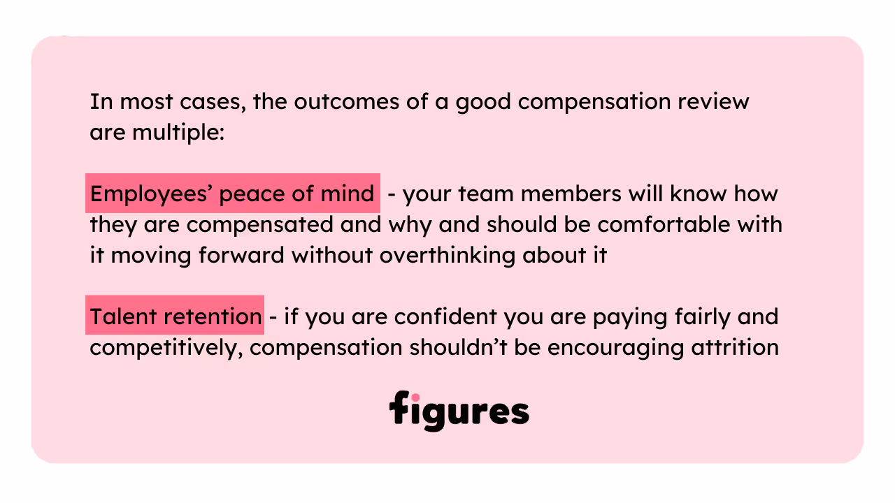 1- The two most important outcomes of a good compensation review: employee’s peace of mind and talent retention