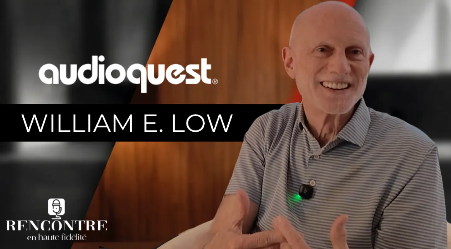 Rencontre en Haute Fidélité / 14 : Bill Low, l’homme qui a fait d’AudioQuest une référence mondiale