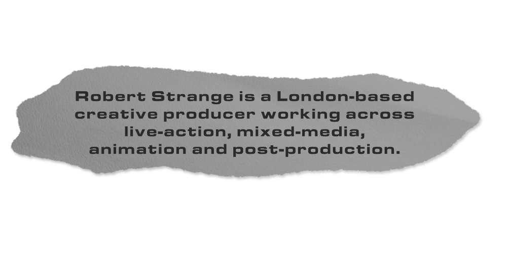 Robert Strange is a London-based compositor and VFX artist with an animation director's eye for detail. 