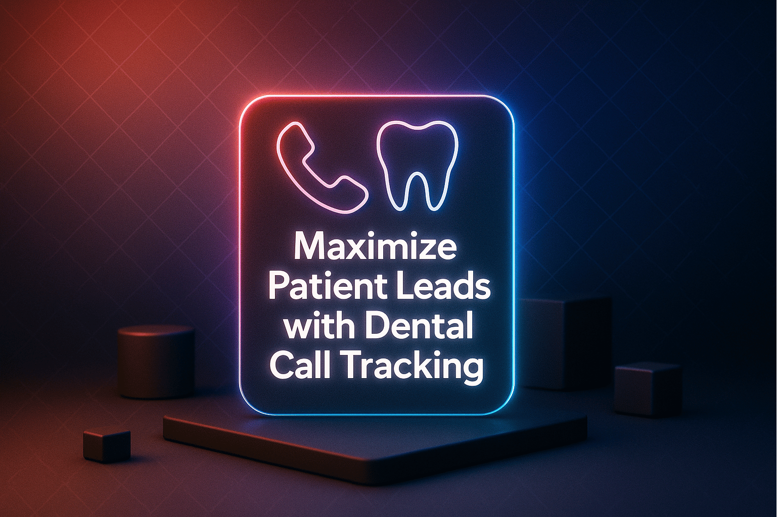 Maximize Patient Leads with Dental Call Tracking